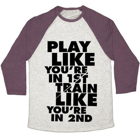 Virgin Teez  Baseball Tee Unisex Tri-Blend Baseball Tee / small / Oatmeal / Maroon PLAY LIKE YOU'RE IN 1ST, TRAIN LIKE YOU'RE IN 2ND UNISEX TRI-BLEND BASEBALL TEE
