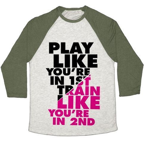 Virgin Teez  Baseball Tee Unisex Tri-Blend Baseball Tee / small / Oatmeal / Moss PLAY LIKE YOU'RE IN 1ST, TRAIN LIKE YOU'RE IN 2ND UNISEX TRI-BLEND BASEBALL TEE