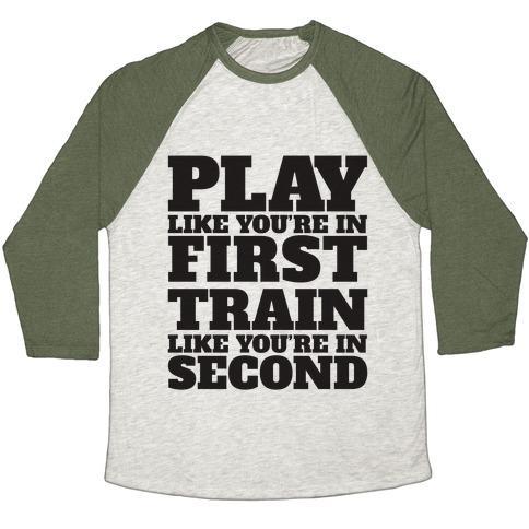 Virgin Teez  Baseball Tee Unisex Tri-Blend Baseball Tee / small / Oatmeal / Moss PLAY LIKE YOU'RE IN FIRST TRAIN LIKE YOU'RE IN SECOND UNISEX TRI-BLEND BASEBALL TEE
