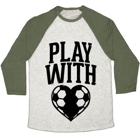 Virgin Teez  Baseball Tee Unisex Tri-Blend Baseball Tee / small / Oatmeal / Moss PLAY WITH HEART (SOCCER) UNISEX TRI-BLEND BASEBALL TEE