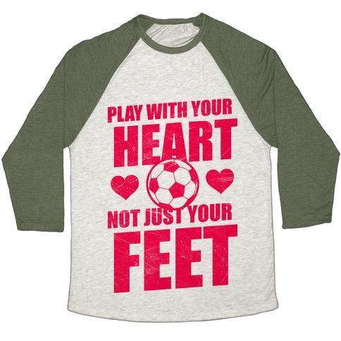 Virgin Teez  Baseball Tee Unisex Tri-Blend Baseball Tee / small / Oatmeal / Moss PLAY WITH YOUR HEART NOT JUST YOUR FEET UNISEX TRI-BLEND BASEBALL TEE