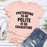 Pretending To Be Polite T-Shirt