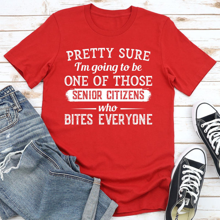 Pretty Sure Im Going To Be One Of Those Senior Citizens Who Bites Everyone