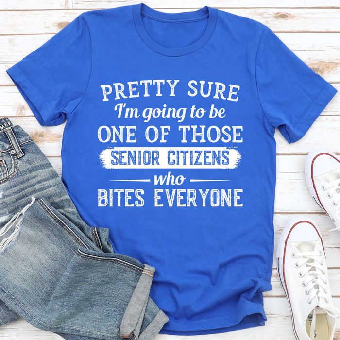 Pretty Sure Im Going To Be One Of Those Senior Citizens Who Bites Everyone