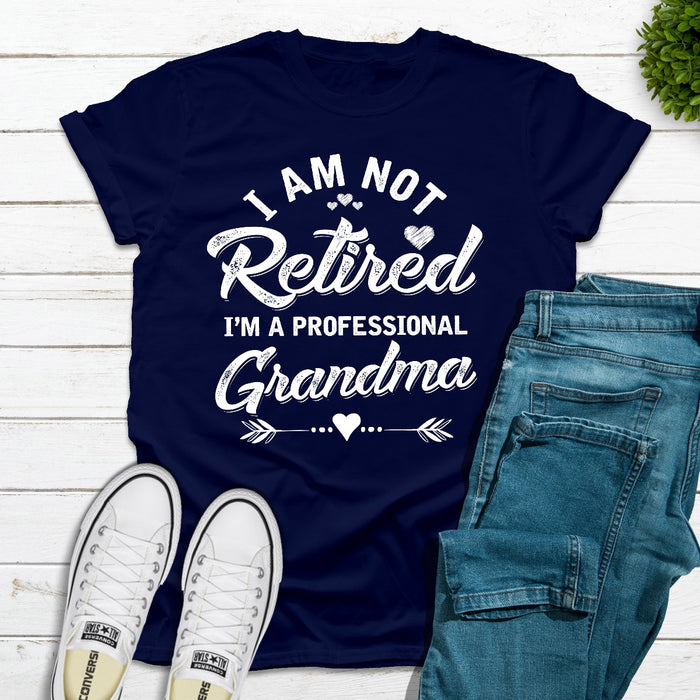 Im Not Retired Im A Professional Grandma