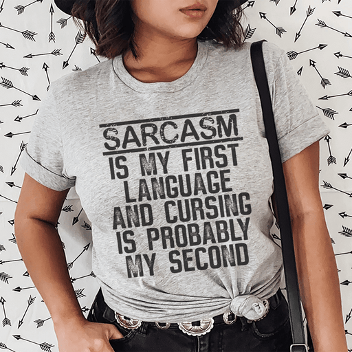 Sarcasm Is My First Language And Cursing Is Probably My Second T-Shirt