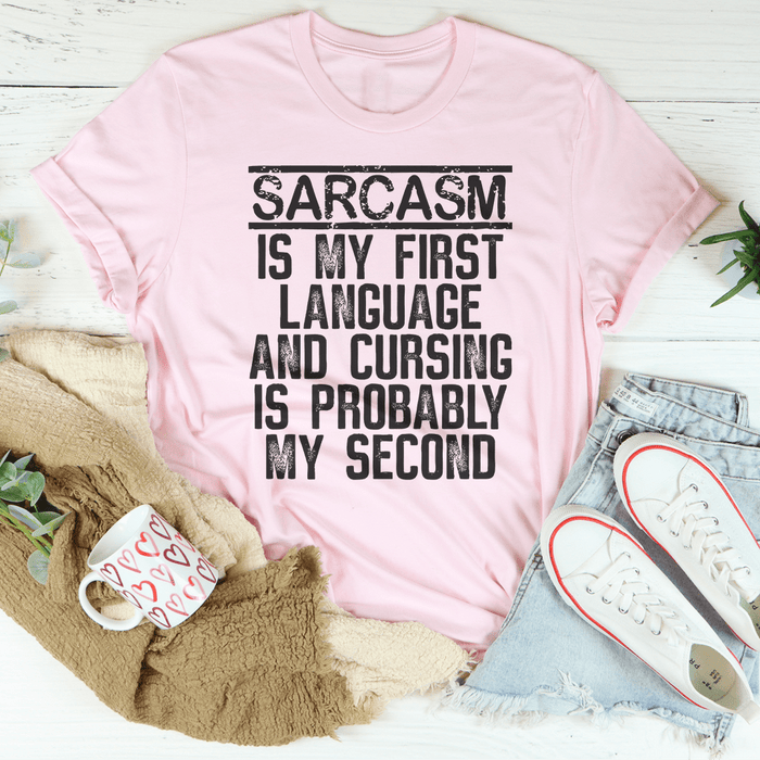 Sarcasm Is My First Language And Cursing Is Probably My Second T-Shirt