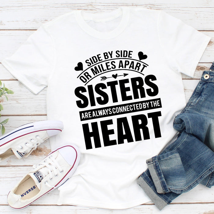 Side By Side Or Miles Apart Sisters Are Always Connected By The Heart