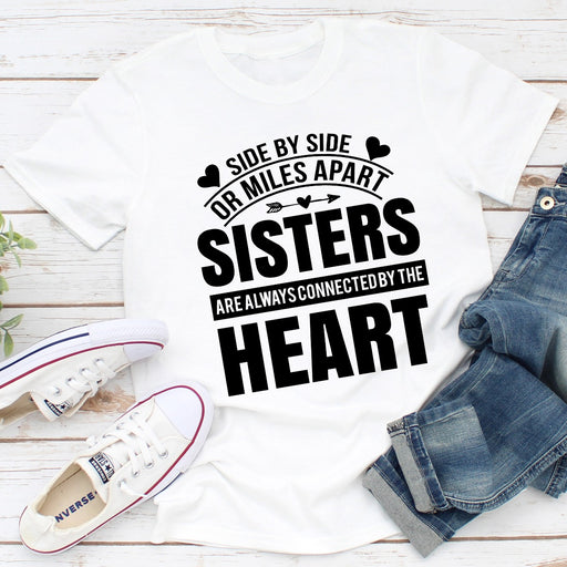 Side By Side Or Miles Apart Sisters Are Always Connected By The Heart
