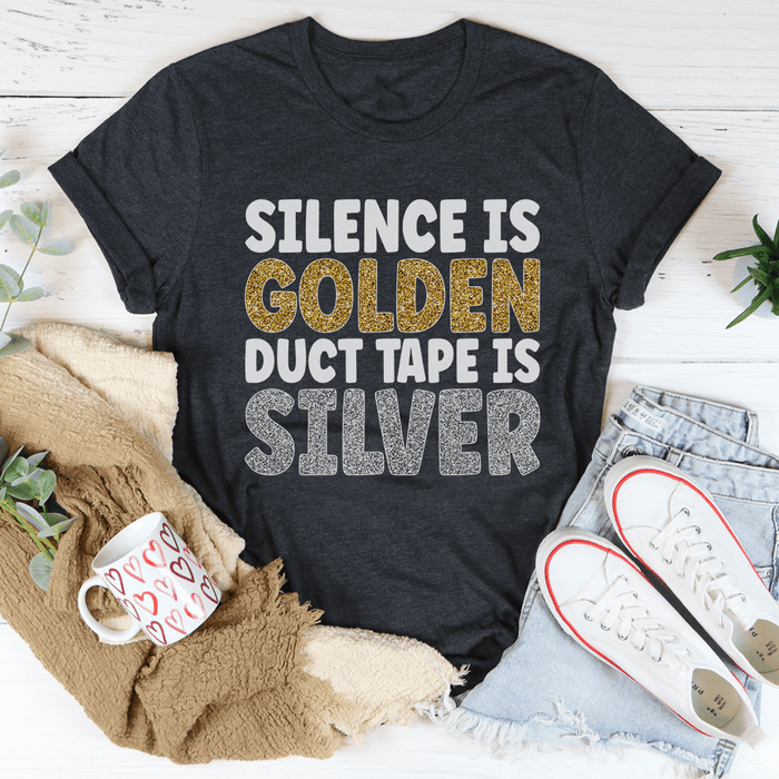 Silence Is Golden Duct Tape Is Silver T-Shirt