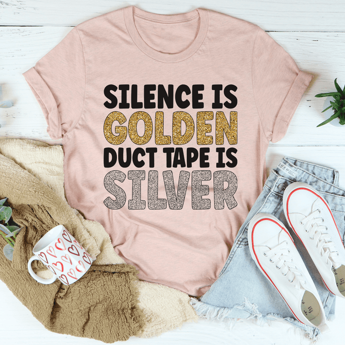 Silence Is Golden Duct Tape Is Silver T-Shirt