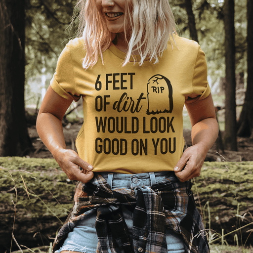 Six Feet Of Dirt T-Shirt