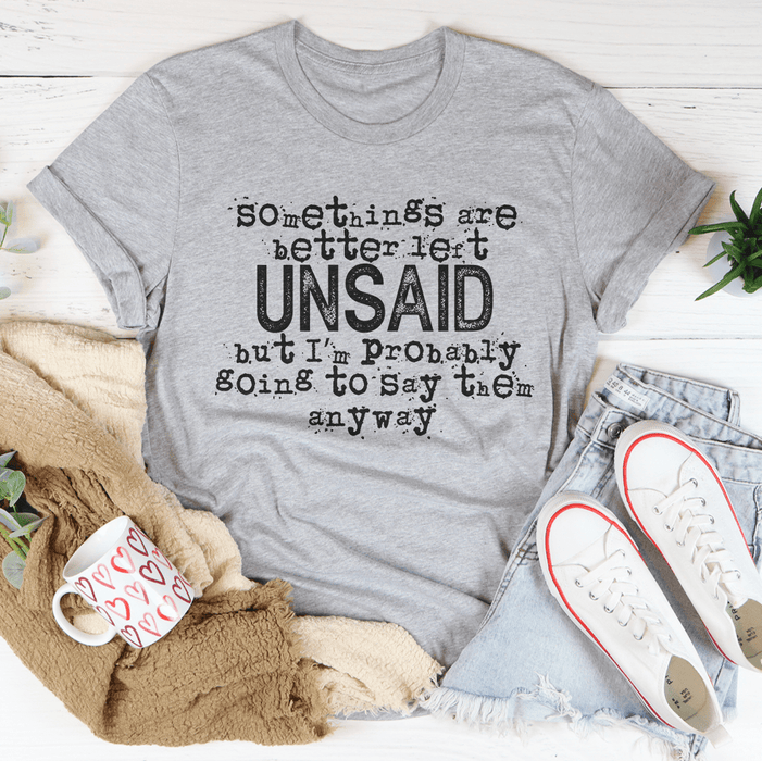 Some Things Are Better Left Unsaid Tee