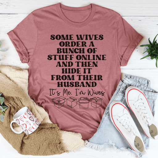 Some Wives Order Stuff Online And Then Hide It From Their Husband T-Shirt