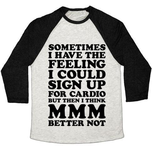 Virgin Teez  Baseball Tee Unisex Tri-Blend Baseball Tee / small / Oatmeal / Black SOMETIMES I HAVE THE FEELING I COULD SIGN UP FOR CARDIO THEN I THINK MMM BETTER NOT UNISEX TRI-BLEND BASEBALL TEE
