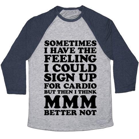 Virgin Teez  Baseball Tee Unisex Tri-Blend Baseball Tee / small / Athletic Gray / Navy SOMETIMES I HAVE THE FEELING I COULD SIGN UP FOR CARDIO THEN I THINK MMM BETTER NOT UNISEX TRI-BLEND BASEBALL TEE