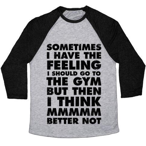 Virgin Teez  Baseball Tee Unisex Tri-Blend Baseball Tee / small / Athletic Gray / Black SOMETIMES I HAVE THE FEELING I SHOULD GO TO THE GYM UNISEX TRI-BLEND BASEBALL TEE