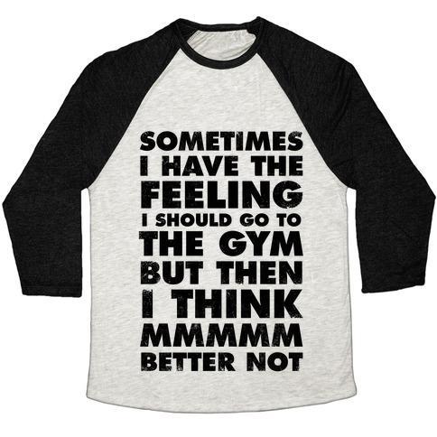Virgin Teez  Baseball Tee Unisex Tri-Blend Baseball Tee / small / Oatmeal / Black SOMETIMES I HAVE THE FEELING I SHOULD GO TO THE GYM UNISEX TRI-BLEND BASEBALL TEE
