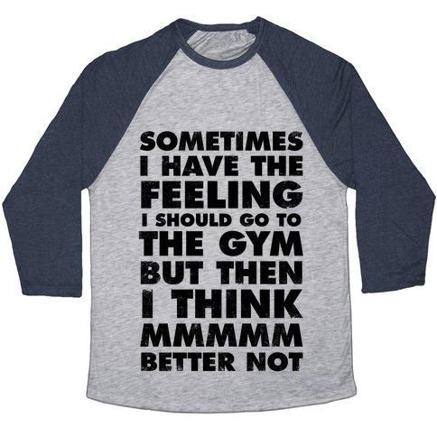 Virgin Teez  Baseball Tee Unisex Tri-Blend Baseball Tee / small / Athletic Gray / Navy SOMETIMES I HAVE THE FEELING I SHOULD GO TO THE GYM UNISEX TRI-BLEND BASEBALL TEE