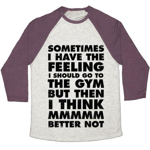 Virgin Teez  Baseball Tee Unisex Tri-Blend Baseball Tee / small / Oatmeal / Maroon SOMETIMES I HAVE THE FEELING I SHOULD GO TO THE GYM UNISEX TRI-BLEND BASEBALL TEE