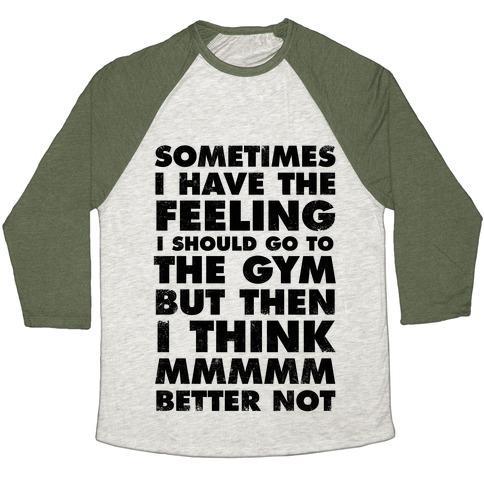Virgin Teez  Baseball Tee Unisex Tri-Blend Baseball Tee / small / Oatmeal / Moss SOMETIMES I HAVE THE FEELING I SHOULD GO TO THE GYM UNISEX TRI-BLEND BASEBALL TEE