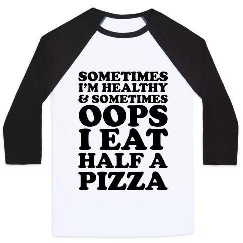 Virgin Teez  Baseball Tee Unisex Classic Baseball Tee / x-small / White/Black SOMETIMES I'M HEALTHY & SOMETIMES OOPS I EAT HALF A PIZZA UNISEX CLASSIC BASEBALL TEE