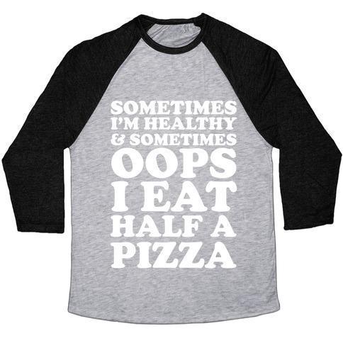 Virgin Teez  Baseball Tee Unisex Tri-Blend Baseball Tee / small / Athletic Gray / Black SOMETIMES I'M HEALTHY & SOMETIMES OOPS I EAT HALF A PIZZA UNISEX TRI-BLEND BASEBALL TEE