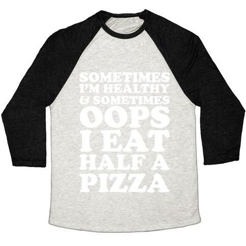 Virgin Teez  Baseball Tee Unisex Tri-Blend Baseball Tee / small / Oatmeal / Black SOMETIMES I'M HEALTHY & SOMETIMES OOPS I EAT HALF A PIZZA UNISEX TRI-BLEND BASEBALL TEE