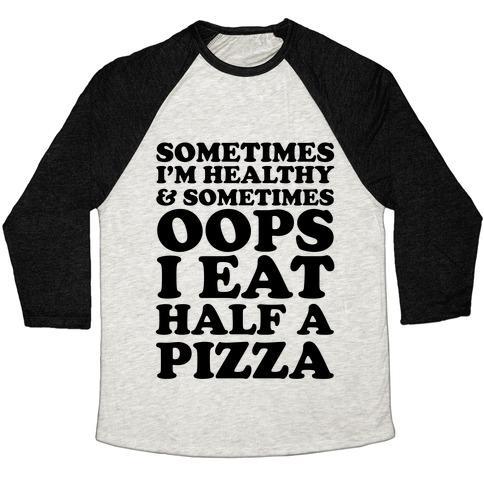 Virgin Teez  Baseball Tee Unisex Tri-Blend Baseball Tee / small / Oatmeal / Black SOMETIMES I'M HEALTHY & SOMETIMES OOPS I EAT HALF A PIZZA UNISEX TRI-BLEND BASEBALL TEE