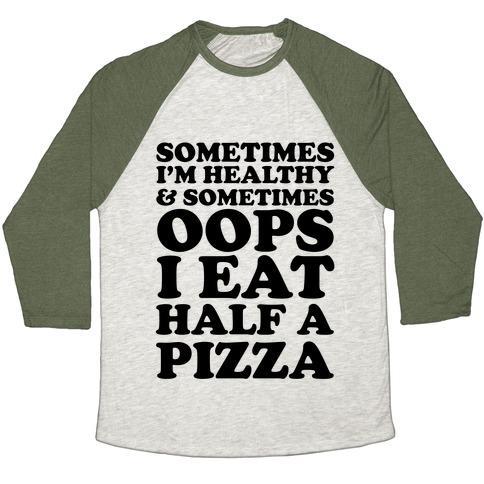 Virgin Teez  Baseball Tee Unisex Tri-Blend Baseball Tee / small / Oatmeal / Moss SOMETIMES I'M HEALTHY & SOMETIMES OOPS I EAT HALF A PIZZA UNISEX TRI-BLEND BASEBALL TEE