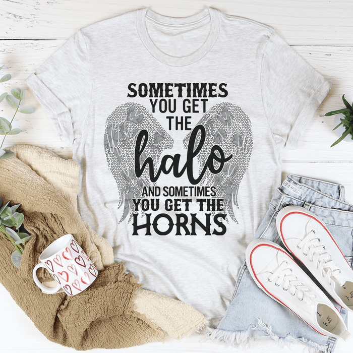 Sometimes You Get The Halo And Sometimes You Get The Horns T-Shirt