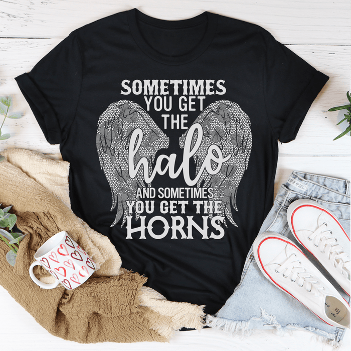 Sometimes You Get The Halo And Sometimes You Get The Horns T-Shirt