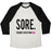 Virgin Teez  Baseball Tee Unisex Tri-Blend Baseball Tee / small / Oatmeal / Black SORE. THE MOST SATISFYING PAIN. UNISEX TRI-BLEND BASEBALL TEE