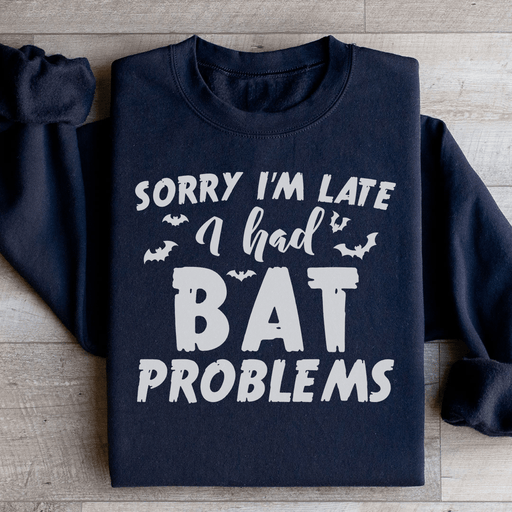 Sorry I'm Late I Had Bat Problems