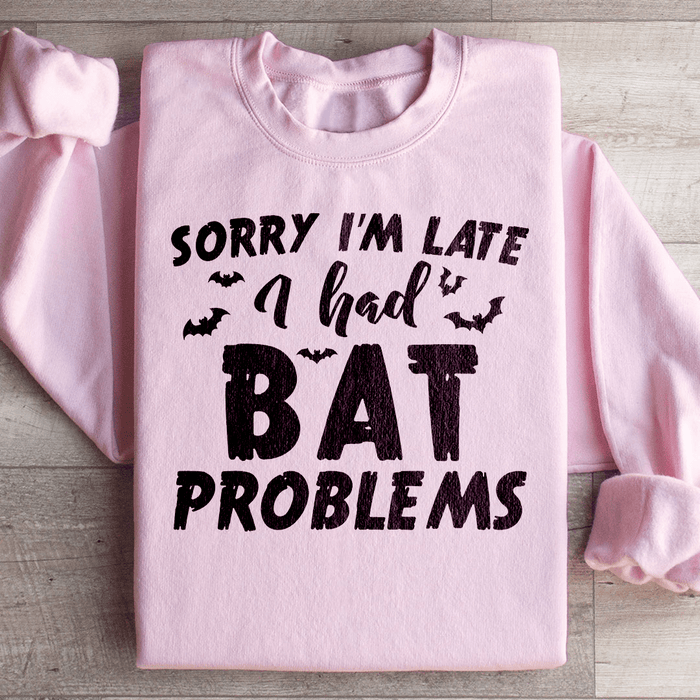 Sorry I'm Late I Had Bat Problems