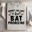 Sorry I'm Late I Had Bat Problems