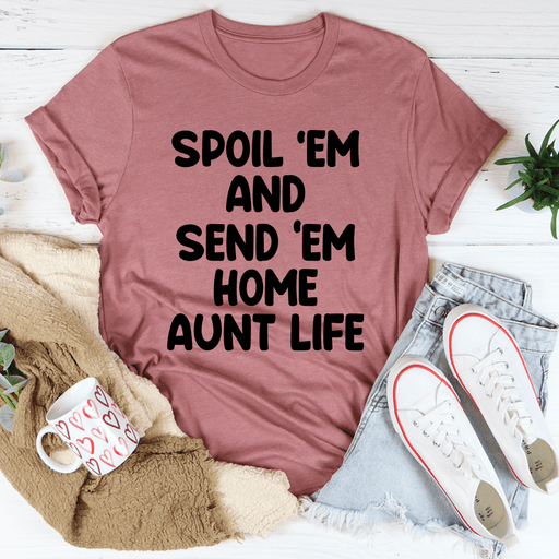 Spoil Them Send Them Home Aunt Life T-Shirt