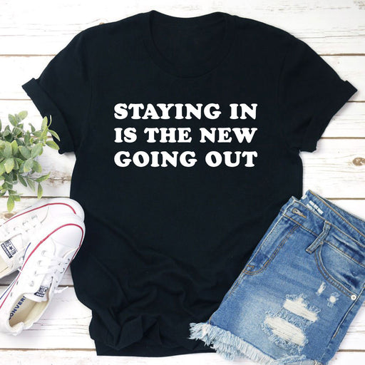 Staying In Is The New Going Out T-Shirt