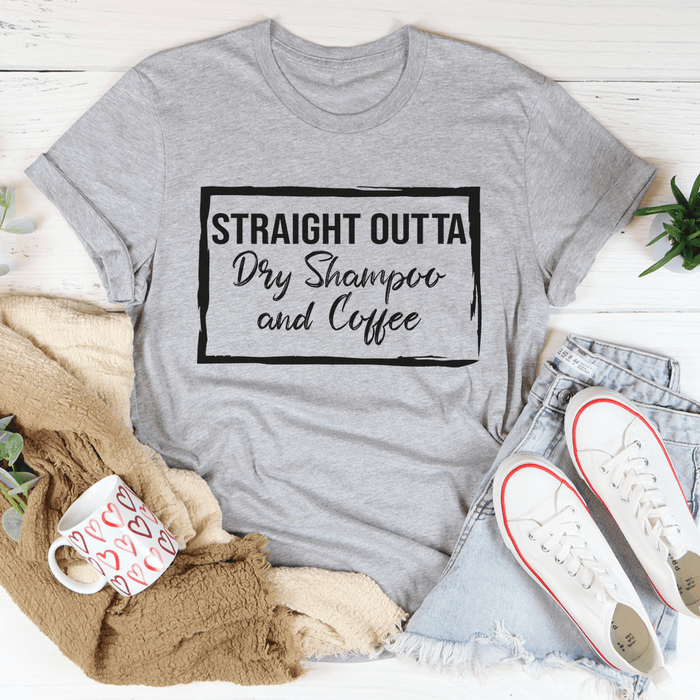 Straight Outta Dry Shampoo & Coffee T-Shirt