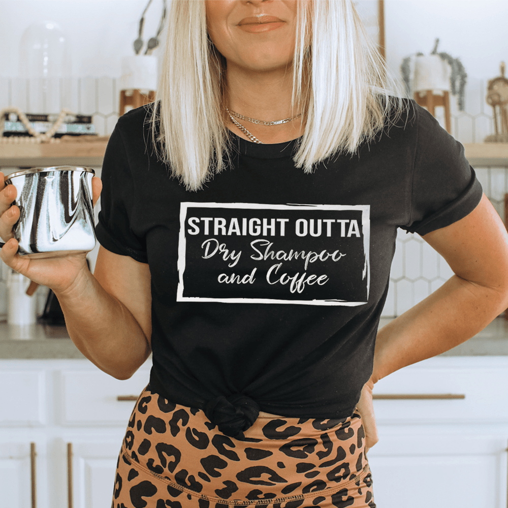 Straight Outta Dry Shampoo & Coffee T-Shirt