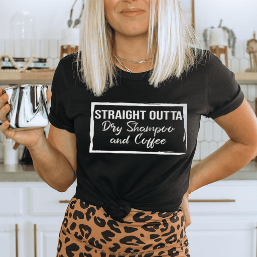 Straight Outta Dry Shampoo & Coffee T-Shirt