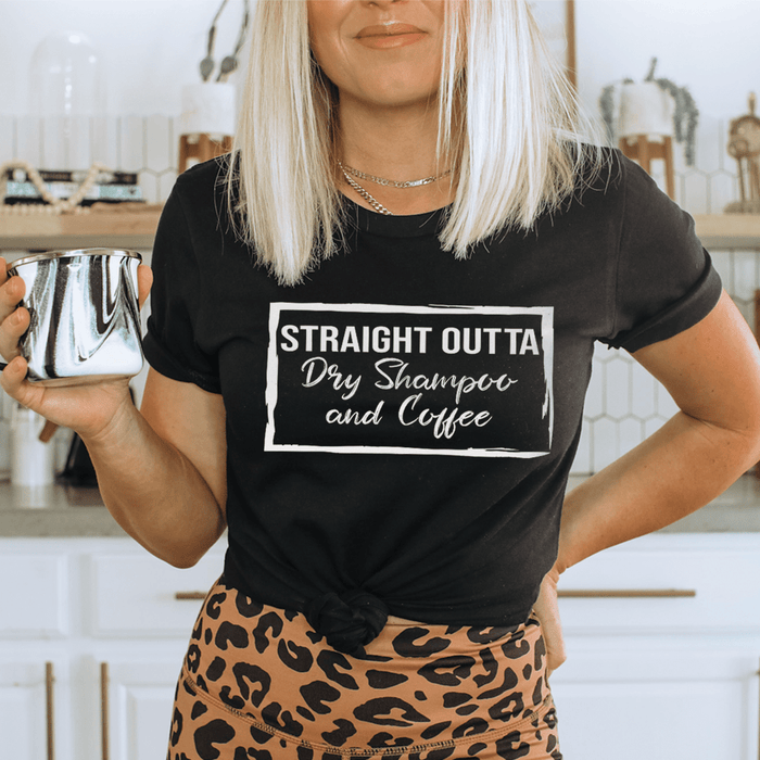 Straight Outta Dry Shampoo & Coffee T-Shirt
