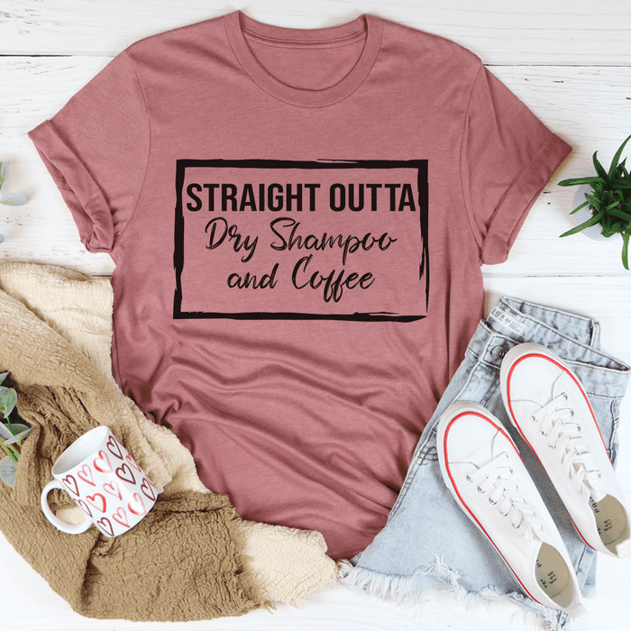 Straight Outta Dry Shampoo & Coffee T-Shirt