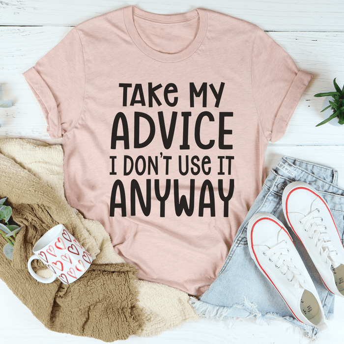 Take My Advice T-Shirt