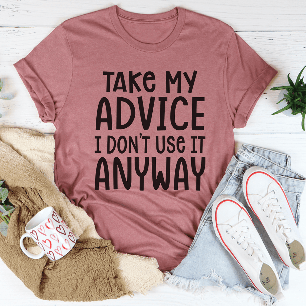 Take My Advice T-Shirt