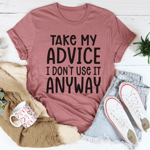 Take My Advice T-Shirt