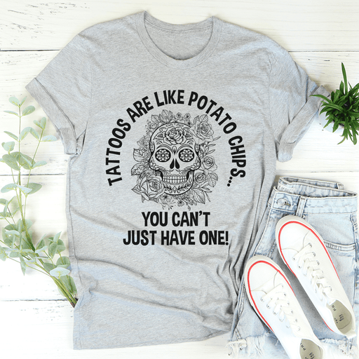 Tattoos Are Like Potato Chips T-Shirt
