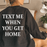Text Me When You Get Home