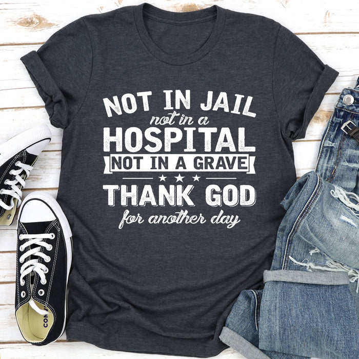 Not In Jail Not In A Hospital Not In A Grave