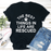 The Best Things In Life Are Rescue Tee